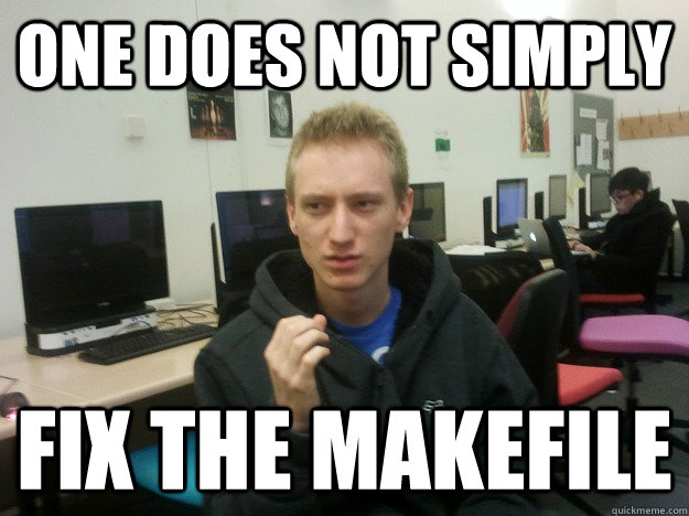one does not simply fix the makefile  