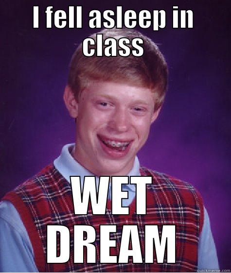 I FELL ASLEEP IN CLASS WET DREAM Bad Luck Brian