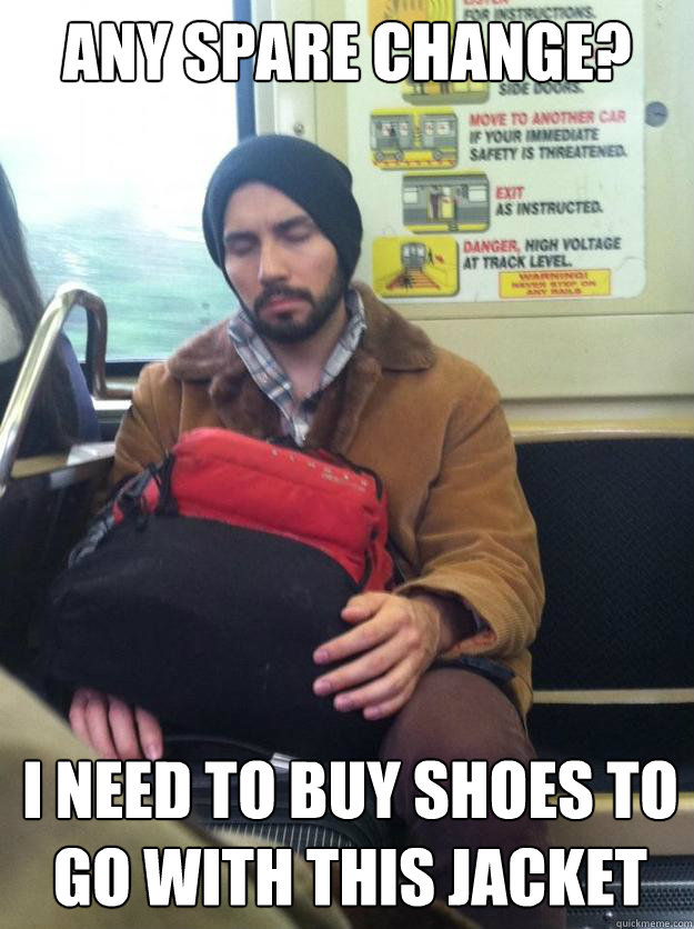 Any spare change? I need to buy shoes to go with this jacket - Any spare change? I need to buy shoes to go with this jacket  Homeless Daniel