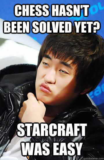 Chess hasn't been solved yet? Starcraft was easy - Chess hasn't been solved yet? Starcraft was easy  Unimpressed Flash