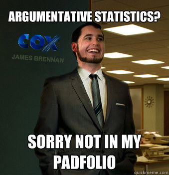 argumentative statistics? sorry not in my padfolio  Success Chunk