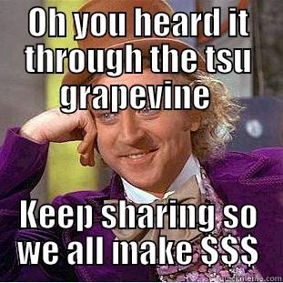 OH YOU HEARD IT THROUGH THE TSU GRAPEVINE  KEEP SHARING SO WE ALL MAKE $$$ Condescending Wonka