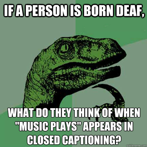 if a person is born deaf, what do they think of when
