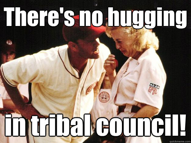 There's no hugging in tribal council! - There's no hugging in tribal council!  Misc