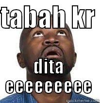 TABAH KR  DITA EEEEEEEEE Misc