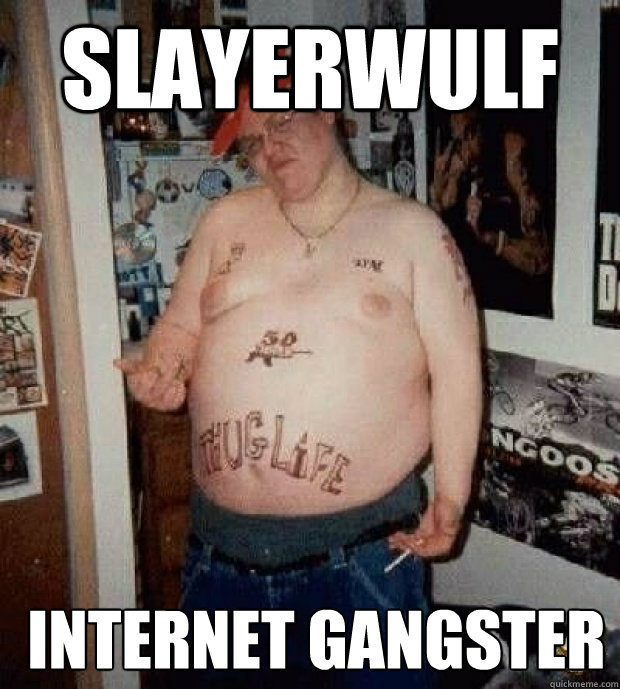 slayerwulf  internet gangster - slayerwulf  internet gangster  Internet Gangsta