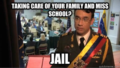 Taking care of your family and miss school? JAIL  Jail