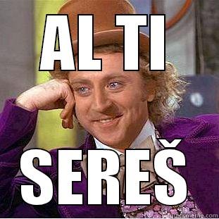 Al ti seres  - AL TI SEREŠ Creepy Wonka