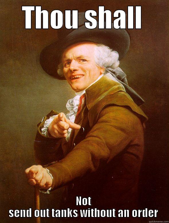 THOU SHALL NOT SEND OUT TANKS WITHOUT AN ORDER Joseph Ducreux
