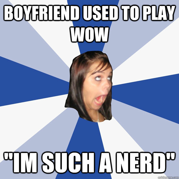 Boyfriend used to play WOW 