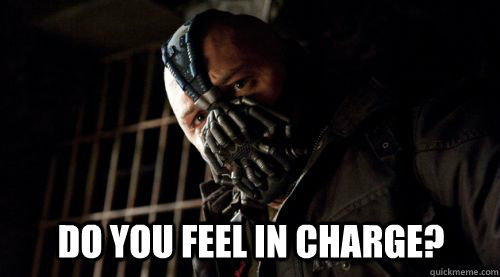 Do you feel in charge? - Do you feel in charge?  Bane Do You Feel In Charge