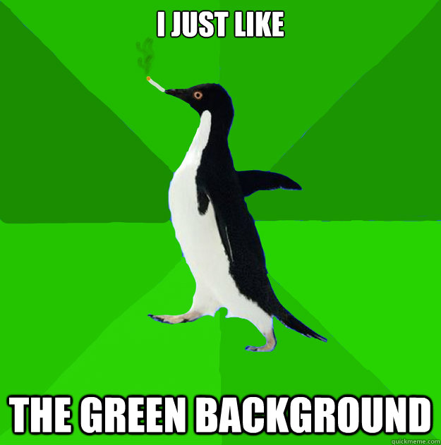 I just like The green background  Stoner Penguin
