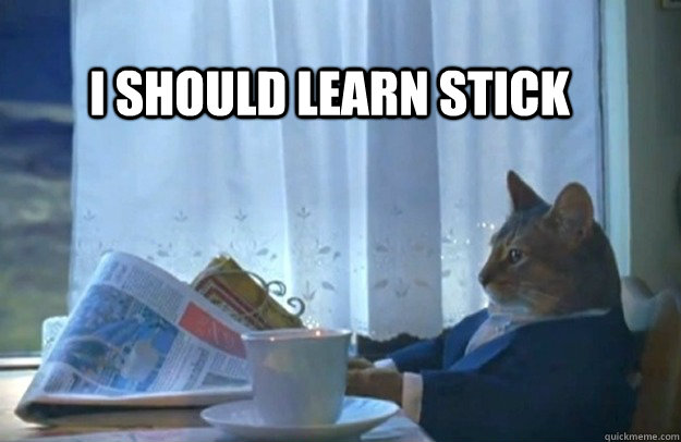 I should learn stick   Sophisticated Cat