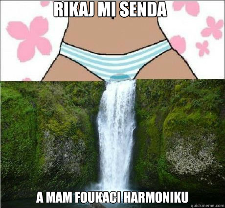 rikaj mi senda a mam foukaci harmoniku  wet panties