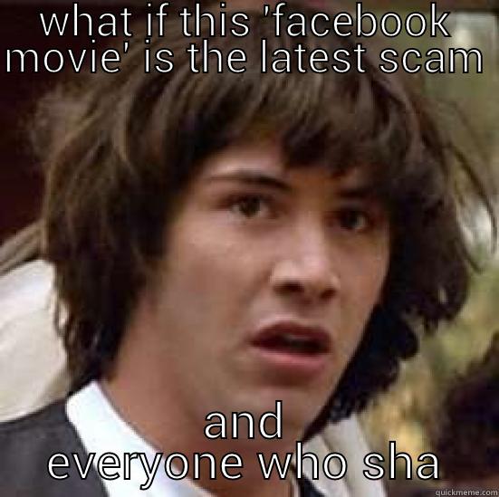 WHAT IF THIS 'FACEBOOK MOVIE' IS THE LATEST SCAM AND EVERYONE WHO SHA conspiracy keanu