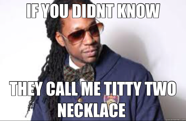 IF YOU DIDNT KNOW THEY CALL ME TITTY TWO NECKLACE  - IF YOU DIDNT KNOW THEY CALL ME TITTY TWO NECKLACE   2 chainz