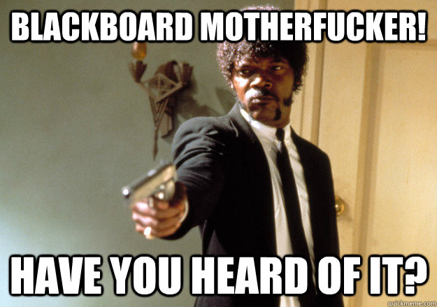Blackboard motherfucker! have you heard of it?  Samuel L Jackson