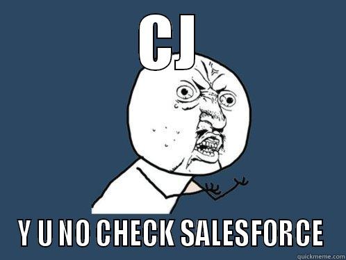 CJ Y U NO CHECK SALESFORCE Y U No