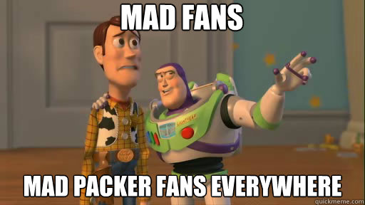 Mad fans mad packer fans everywhere  Everywhere