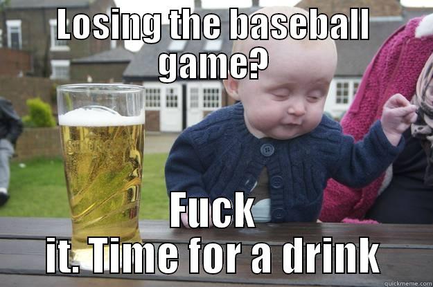 LOSING THE BASEBALL GAME? FUCK IT. TIME FOR A DRINK drunk baby