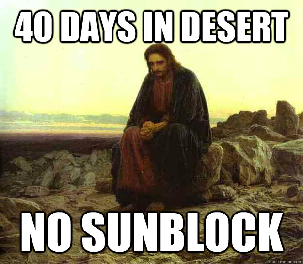 40 days in desert No sunblock - 40 days in desert No sunblock  Lenten Jesus