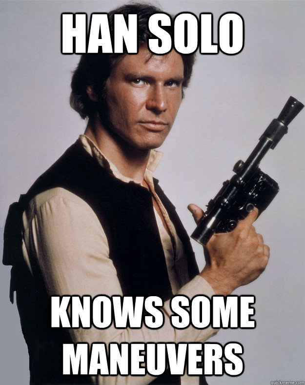 Han Solo Knows some maneuvers - Han Solo Knows some maneuvers  Han Solo