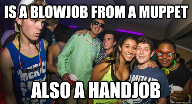 is a blowjob from a muppet also a handjob  muppet job