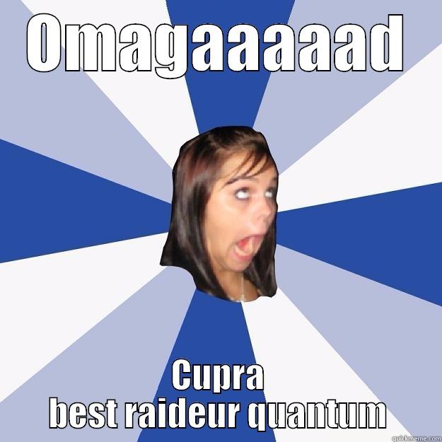 OMAGAAAAAD CUPRA BEST RAIDEUR QUANTUM Annoying Facebook Girl