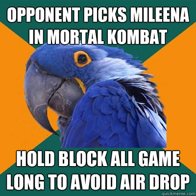 OPPONENT PICKS MILEENA IN MORTAL KOMBAT HOLD BLOCK ALL GAME LONG TO AVOID AIR DROP  Paranoid Parrot