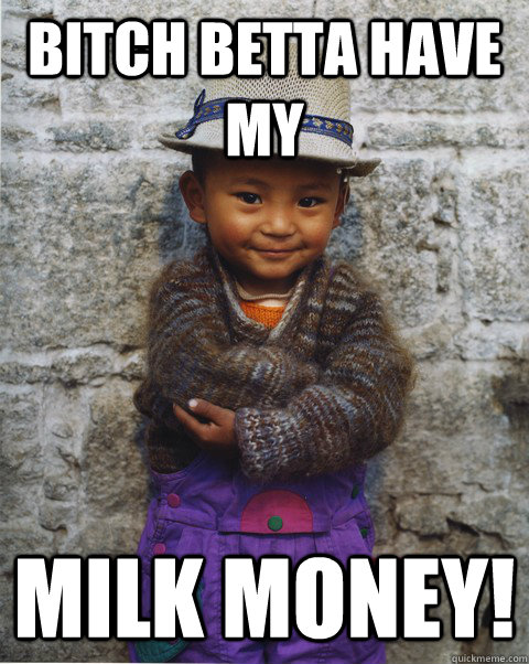 Bitch Betta Have My Milk Money! - Bitch Betta Have My Milk Money!  Little Pimp