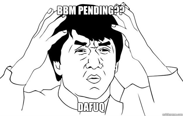 bbm Pending?? dafuq  WTF- Jackie Chan