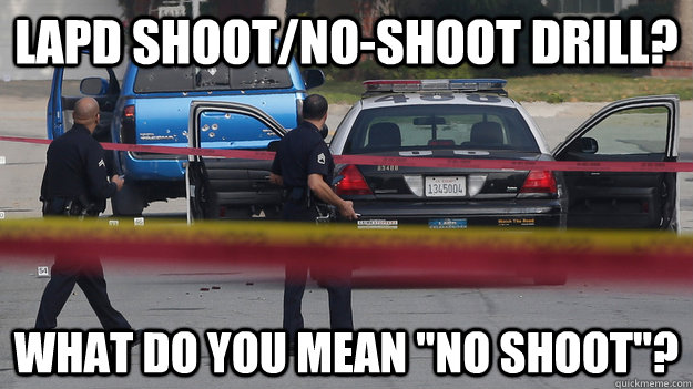 LAPD shoot/no-shoot drill? what do you mean 