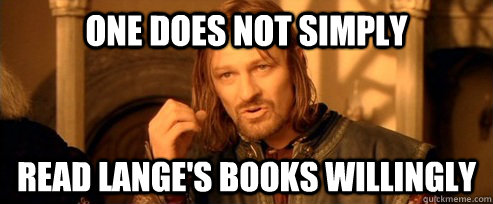 One does not simply READ LANGE'S BOOKS WILLINGLY  One Does Not Simply