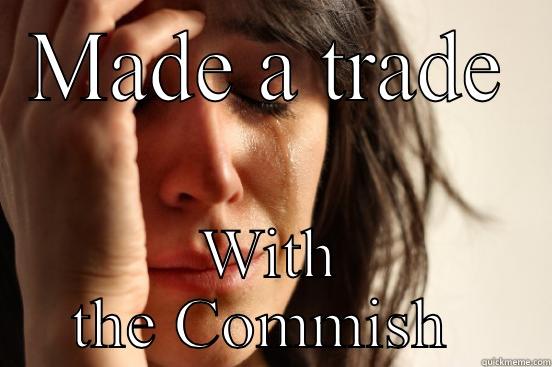 MADE A TRADE WITH THE COMMISH  First World Problems