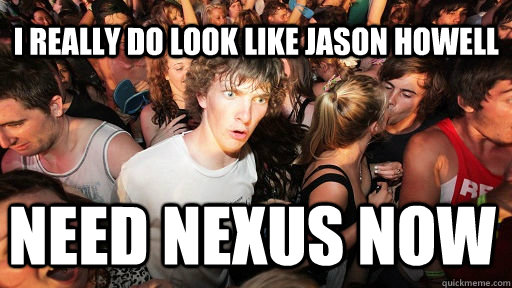 I really do look like Jason Howell need nexus now  Sudden Clarity Clarence