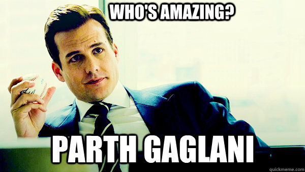 Who's amazing? Parth Gaglani  Harvey Specter