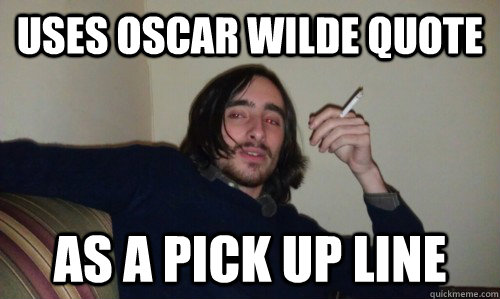 uses Oscar WIlde quote  as a pick up line  