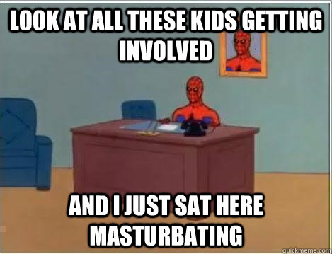 Look at all these kids getting involved And I just sat here masturbating  Spiderman Desk