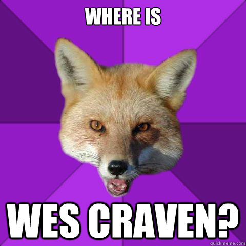 Where is  WES CRAVEN?  Forensics Fox