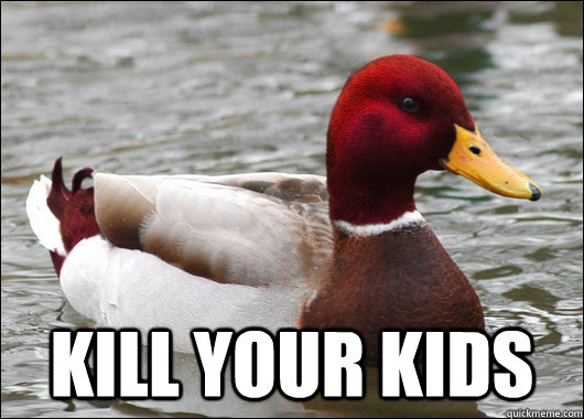  Kill your kids  Malicious Advice Mallard