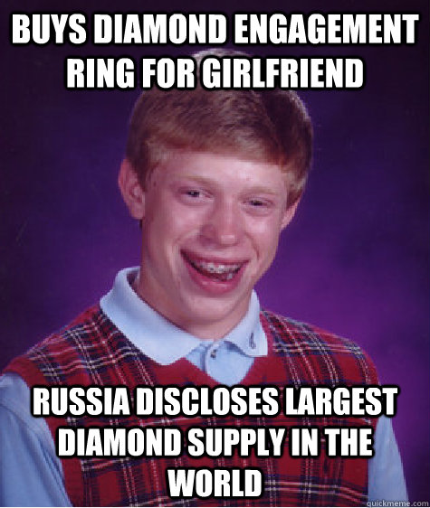 Buys diamond engagement ring for girlfriend Russia discloses largest diamond supply in the world - Buys diamond engagement ring for girlfriend Russia discloses largest diamond supply in the world  Bad Luck Brian