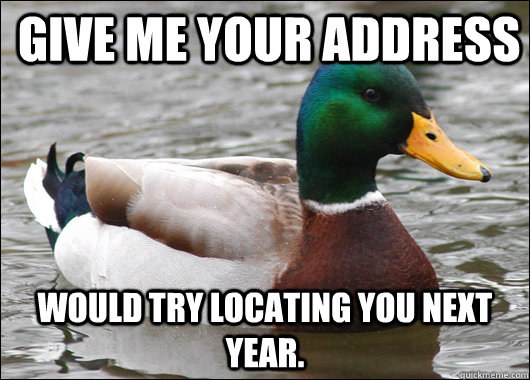 GIVE ME YOUR ADDRESS  WOULD TRY LOCATING YOU NEXT YEAR.  Actual Advice Mallard