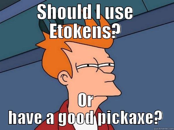 SHOULD I USE ETOKENS? OR HAVE A GOOD PICKAXE? Futurama Fry