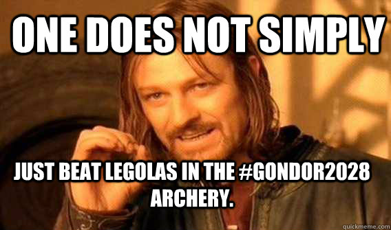 one does not simply just beat legolas in the #gondor2028 archery.  Lord of The Rings meme