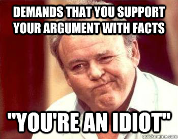 Demands that you support your argument with facts 