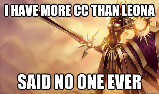 I have more CC than Leona Said no one ever  Leona OP