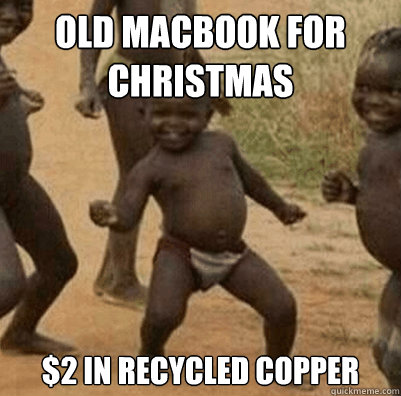 Old MacBook for Christmas $2 in recycled copper  Third World Success Kid