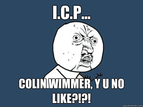 I.C.P... Colin Wimmer, Y U No like?!?!  Y U No