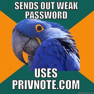 SENDS OUT WEAK PASSWORD USES PRIVNOTE.COM Paranoid Parrot