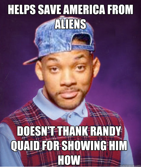 helps save america from aliens doesn't thank Randy Quaid for showing him how - helps save america from aliens doesn't thank Randy Quaid for showing him how  Bad Luck Will Smith